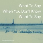 what to say when you don't know what to say
