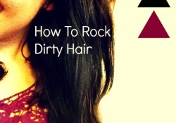 How to rock dirty hair